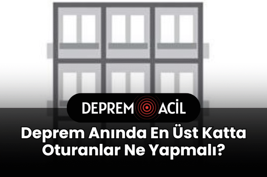 Deprem Anında En Üst Katta Oturanlar Ne Yapmalı?