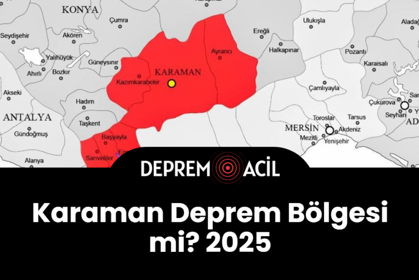 Karaman Deprem Bölgesi mi? 2025