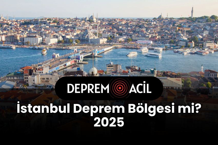 İstanbul Deprem Bölgesi mi? 2025 Şehrin Risk Haritası ve Alınması Gereken Önlemler