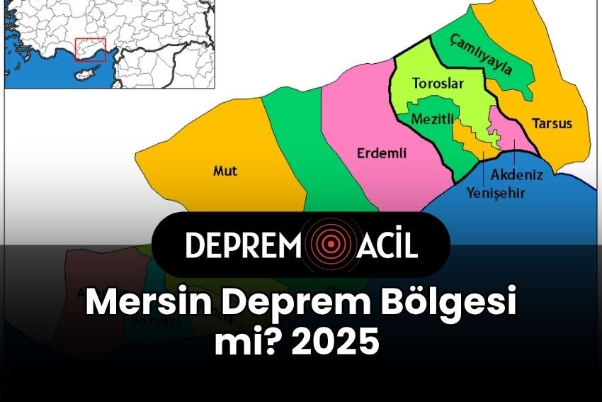 Mersin Deprem Bölgesi mi? 2025