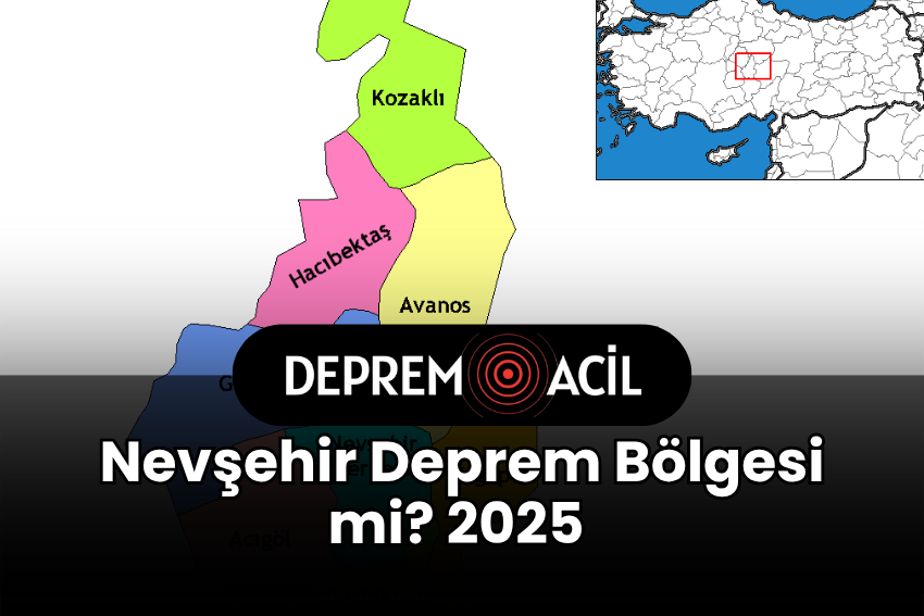 Nevşehir Deprem Bölgesi mi? 2025