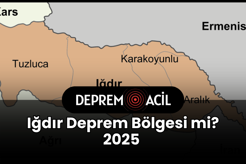 Iğdır Deprem Bölgesi mi? 2025