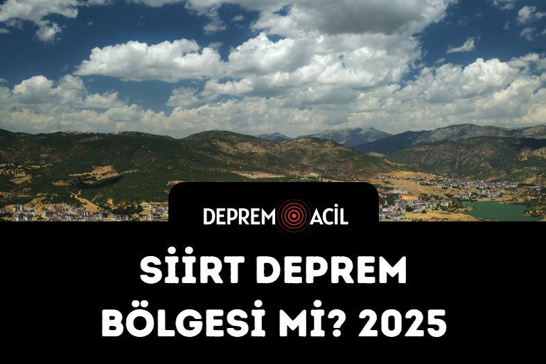 Siirt Deprem Bölgesi mi 2025?