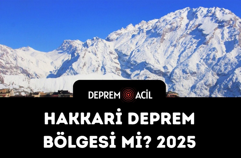 Hakkari Deprem Bölgesi mi 2025?