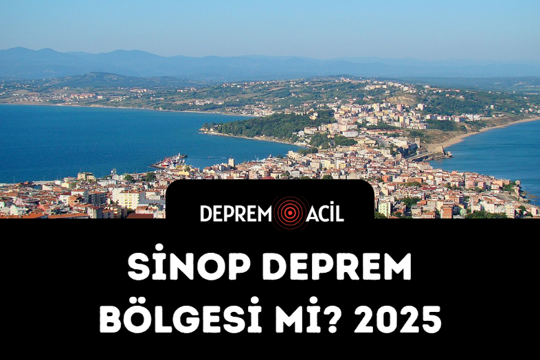 Sinop Deprem Bölgesi mi 2025?